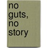 No guts, no story by Simone Driessen