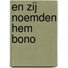 En zij noemden hem Bono door Bert van de Kamp
