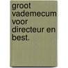 Groot vademecum voor directeur en best. door Onbekend