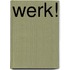 Werk!