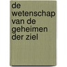 De wetenschap van de geheimen der ziel by Rudolf Steiner