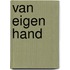 Van eigen hand