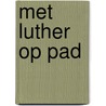 Met Luther op pad by C. Pel
