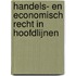 Handels- en economisch recht in hoofdlijnen