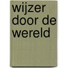 Wijzer door de wereld by M. van Gog