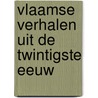 Vlaamse verhalen uit de twintigste eeuw by K. Vingerhoets