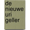 De Nieuwe Uri Geller by Unknown