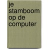 Je stamboom op de computer by R. van Drie