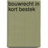 Bouwrecht in kort bestek by M.A.M.C. van den Berg