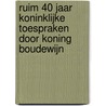 Ruim 40 jaar koninklijke toespraken door Koning Boudewijn by H. Buckinx