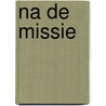 Na de missie by Michaela Schok