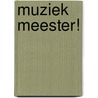 Muziek meester! by R. van der Lei