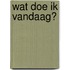 Wat doe ik vandaag?