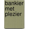Bankier met plezier by C.E. Zegwaart-Braam