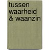 Tussen waarheid & waanzin door M. Hulspas