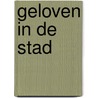 Geloven in de stad by A. Wessels