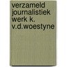 Verzameld journalistiek werk k. v.d.woestyne door Onbekend