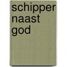 Schipper naast God door Jan de Hartog