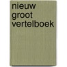 Nieuw groot vertelboek door Onbekend