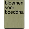 Bloemen voor Boeddha by Marian Henderson