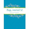 Pap vertel 's by Elma van Vliet