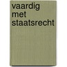 Vaardig met staatsrecht door Mc Van Koppen