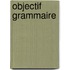Objectif grammaire