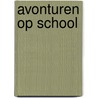 Avonturen op school door Ann Lootens