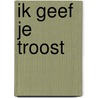 Ik geef je troost by Redactie Happinez