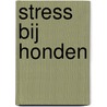Stress bij honden door Martina Nagel