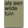 Als een wilde tuin by Unknown