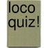 Loco Quiz!