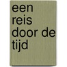 Een reis door de tijd by C. van Bourgondie