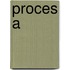 Proces A