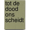 Tot de dood ons scheidt door Sanne Seutter