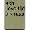 Ach lieve tijd Alkmaar by Unknown
