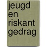 Jeugd en riskant gedrag door W.M. de Zwart