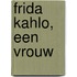 Frida Kahlo, een vrouw