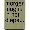 Morgen mag ik in het diepe... door Carry Slee