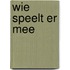 Wie speelt er mee