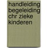 Handleiding begeleiding chr zieke kinderen door Onbekend