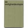 De veiligheidsutopie by H. Boutellier