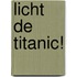 Licht de Titanic!