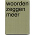 Woorden zeggen meer