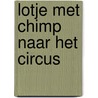 Lotje met Chimp naar het circus by Jaap ter Haar