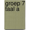 Groep 7 Taal A by G. Peeters