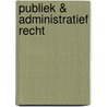 Publiek & administratief recht door J. Dujardin