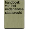 Handboek van het Nederlandse staatsrecht by StudentsOnly