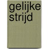 Gelijke Strijd door Esther E. Schmidt