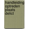 Handleiding optreden plaats delict door Adri van Amelsvoort